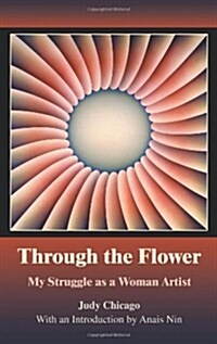 Through the Flower: My Struggle as a Woman Artist (Paperback)
