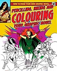 Pencilling, Inking and Colouring Your Graphic Novel (Paperback)