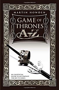 Game of Thrones A-Z : An Unofficial Guide to Accompany the Hit TV Series (Paperback)
