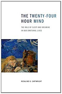 The Twenty-Four Hour Mind: The Role of Sleep and Dreaming in Our Emotional Lives (Paperback)