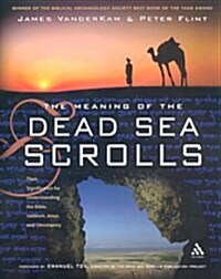 The Meaning of the Dead Sea Scrolls : Their Significance For Understanding the Bible, Judaism, Jesus, and Christianity (Paperback)