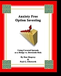 Anxiety Free Option Investing: Using Covered Spreads as a Hedge vs. Downside Risk (Paperback)