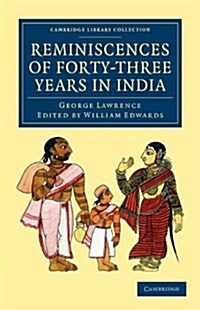 Reminiscences of Forty-Three Years in India : Including the Cabul Disasters, Captivities in Affghanistan and the Punjaub, and a Narrative of the Mutin (Paperback)