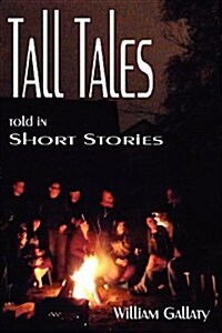 Tall Tales Told in Short Stories (Paperback)