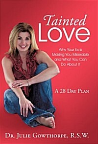 Tainted Love: Why Your Ex Is Making You Miserable and What You Can Do about It (Hardcover)