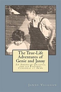 The True-Life Adventures of Genie and Janny: An American Original and His Faithful Corporal at Arms (Paperback)