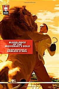 Blood-Price of the Missionarys Gold: The New Adventures of Armless ONeil (Paperback)