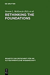 Rethinking the Foundations: Historiography in the Ancient World and in the Bible. Essays in Honour of John Van Seters (Hardcover)