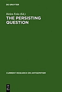 The Persisting Question: Sociological Perspectives and Social Contexts of Modern Antisemitism (Hardcover)