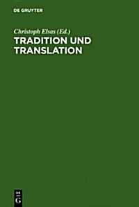 Tradition Und Translation: Zum Problem Der Interkulturellen Ubersetzbarkeit Religioser Phanomene. Festschrift Fur Carsten Colpe Zum 65. Geburtsta (Hardcover)