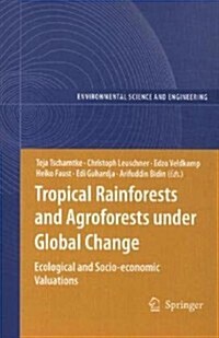 Tropical Rainforests and Agroforests Under Global Change: Ecological and Socio-Economic Valuations (Paperback, 2010)