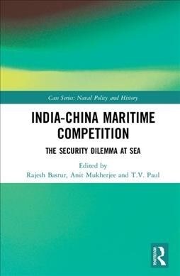 India-China Maritime Competition : The Security Dilemma at Sea (Hardcover)