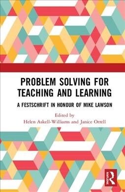 Problem Solving for Teaching and Learning : A Festschrift for Emeritus Professor Mike Lawson (Hardcover)