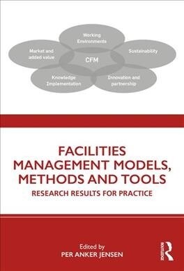 Facilities Management Models, Methods and Tools : Research Results for Practice (Hardcover)