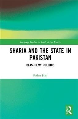 Sharia and the State in Pakistan : Blasphemy Politics (Hardcover)