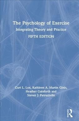 The Psychology of Exercise : Integrating Theory and Practice (Hardcover, 5 ed)