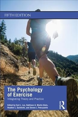 The Psychology of Exercise : Integrating Theory and Practice (Paperback, 5 ed)