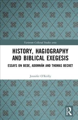 History, Hagiography and Biblical Exegesis : Essays on Bede, Adomnan and Thomas Becket (Hardcover)