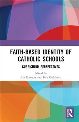 Faith-based Identity and Curriculum in Catholic Schools (Hardcover)