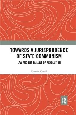 Towards A Jurisprudence of State Communism : Law and the Failure of Revolution (Paperback)