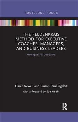 The Feldenkrais Method for Executive Coaches, Managers, and Business Leaders : Moving in All Directions (Paperback)