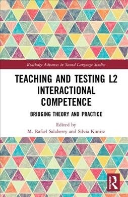 Teaching and Testing L2 Interactional Competence : Bridging Theory and Practice (Hardcover)