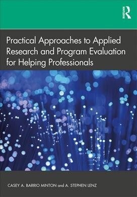 Practical Approaches to Applied Research and Program Evaluation for Helping Professionals (Hardcover, 1)