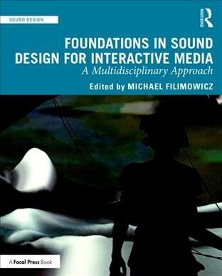 Foundations in Sound Design for Interactive Media : A Multidisciplinary Approach (Paperback)