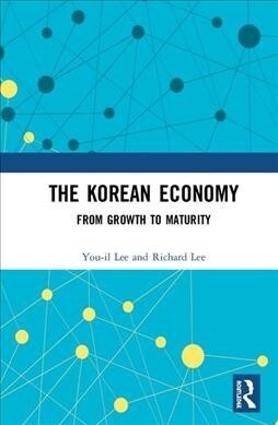 The Korean Economy : From Growth to Maturity (Hardcover)