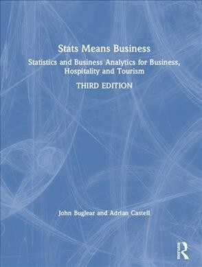 Stats Means Business : Statistics and Business Analytics for Business, Hospitality and Tourism (Hardcover, 3 ed)