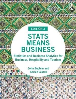 Stats Means Business : Statistics and Business Analytics for Business, Hospitality and Tourism (Paperback, 3 ed)