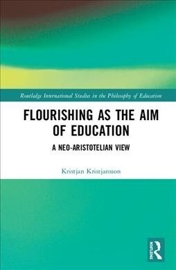 Flourishing as the Aim of Education : A Neo-Aristotelian View (Hardcover)