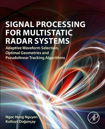 Signal Processing for Multistatic Radar Systems: Adaptive Waveform Selection, Optimal Geometries and Pseudolinear Tracking Algorithms (Paperback)