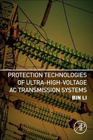 Protection Technologies of Ultra-High-Voltage AC Transmission Systems (Paperback)
