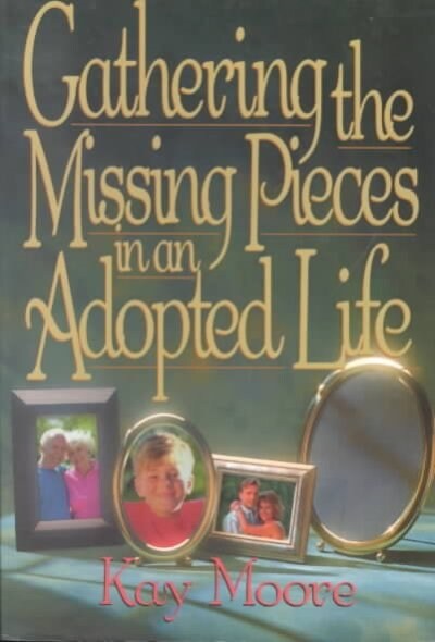 Gathering the Missing Pieces in an Adopted Life (Paperback)