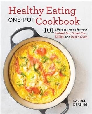 Healthy Eating One-Pot Cookbook: 101 Effortless Meals for Your Instant Pot, Sheet Pan, Skillet and Dutch Oven (Paperback)