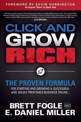 Click and Grow Rich: The Proven Formula for Starting and Growing a Successful and Wildly Profitable Business Online (Paperback)