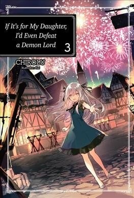 If Its for My Daughter, Id Even Defeat a Demon Lord: Volume 3 (Paperback)