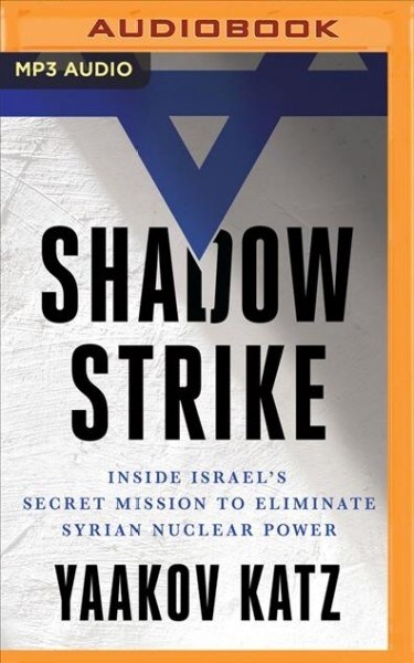 Shadow Strike: Inside Israels Secret Mission to Eliminate Syrian Nuclear Power (MP3 CD)