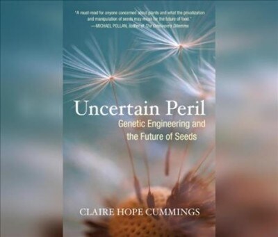 Uncertain Peril: Genetic Engineering and the Future of Seeds (MP3 CD)