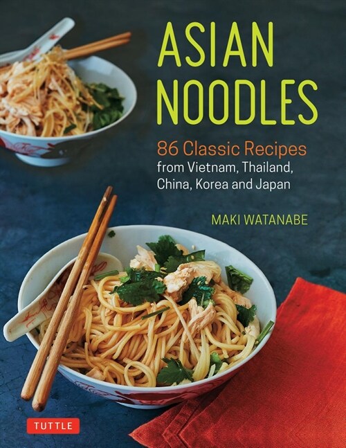 Asian Noodles: 86 Classic Recipes from Vietnam, Thailand, China, Korea and Japan (Paperback)