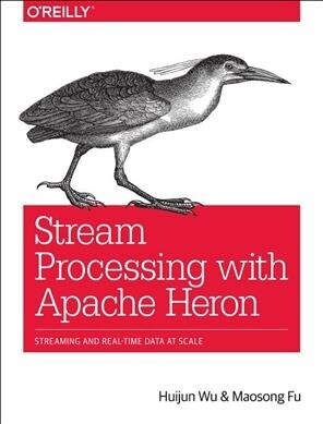 Stream Processing with Heron: Streaming and Real-Time Data at Scale (Paperback)