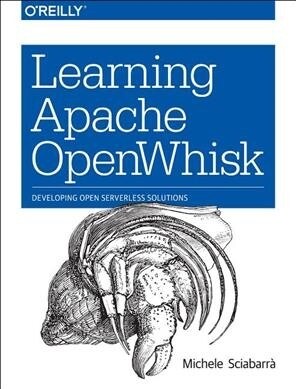 Learning Apache Openwhisk: Developing Open Serverless Solutions (Paperback)