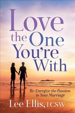 Love the One Youre with: Re-Energize the Passion in Your Marriage (Paperback)