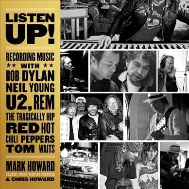 Listen Up!: Recording Music with Bob Dylan, Neil Young, U2, R.E.M., the Tragically Hip, Red Hot Chili Peppers, Tom Waits (Audio CD)