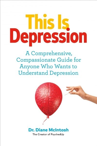 This Is Depression: A Comprehensive, Compassionate Guide for Anyone Who Wants to Understand Depression (Paperback)