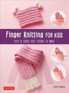 [중고] Finger Knitting for Kids: Super Cute & Easy Things to Make (Paperback)