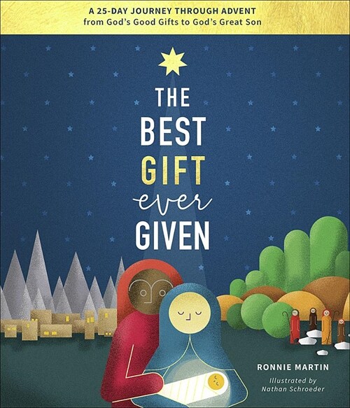 The Best Gift Ever Given: A 25-Day Journey Through Advent from Gods Good Gifts to Gods Great Son (Hardcover)