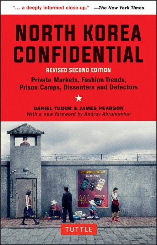North Korea Confidential: Private Markets, Fashion Trends, Prison Camps, Dissenters and Defectors (Paperback)