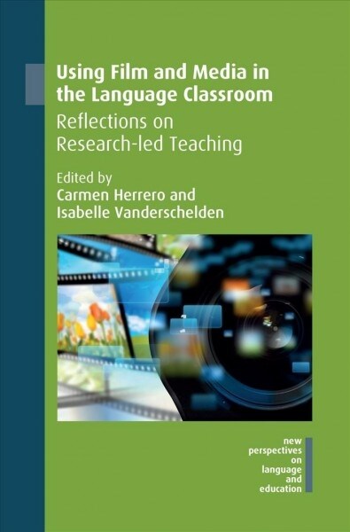 Using Film and Media in the Language Classroom : Reflections on Research-led Teaching (Paperback)